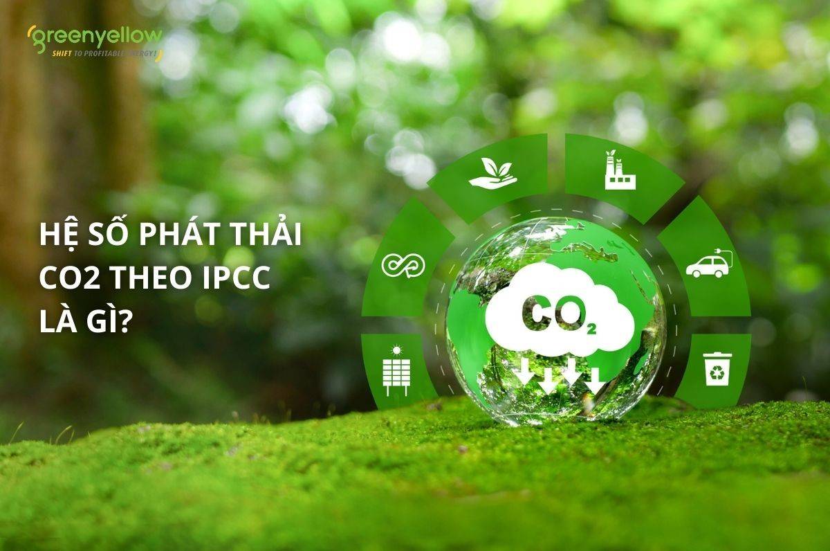 Hệ Số Phát Thải CO2 Theo IPCC Là Gì? Hệ Số Phát Thải CO2 Theo Các Dạng Năng Lượng 9 GreenYellow Việt Nam | Shift To Profitable Energy Hệ số phát thải CO2 theo IPCC là gì? Hệ số phát thải CO2 theo các dạng năng lượng